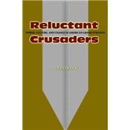 Reluctant Crusaders : Power, Culture, and Change in American Grand Strategy