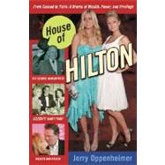 House of Hilton : From Conrad to Paris: A Drama of Wealth, Power, and Privilege