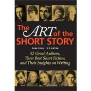 Art of the Short Story : 52 Great Authors, Their Best Short Fiction, and Their Insights on Writing