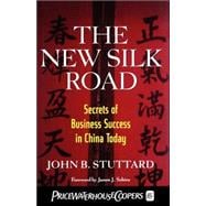 The New Silk Road: Secrets of Business Success in China Today