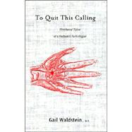 To Quit This Calling: Firsthand Tales of a Pediatric Pathologist