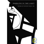 Fumbling in the Light : Poems