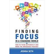 Finding Focus In A Busy World: How To Tune Out The Noise and Work Well Under Pressure