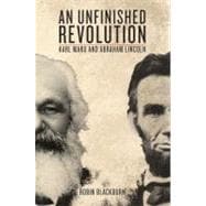 An Unfinished Revolution Karl Marx and Abraham Lincoln