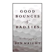 Good Bounces and Bad Lies : The Autobiography of Ben Wright