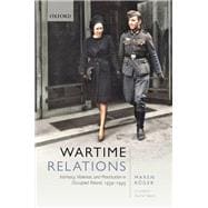 Wartime Relations Intimacy, Violence, and Prostitution in Occupied Poland, 1939-1945