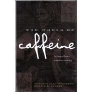 The World of Caffeine: The Science and Culture of the World's Most Popular Drug