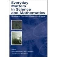 Everyday Matters in Science and Mathematics : Studies of Complex Classroom Events