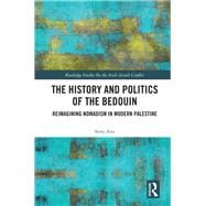 The History and Politics of the Bedouin: Reimagining Nomadism in Modern Palestine