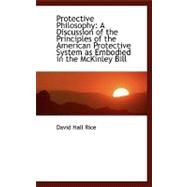 Protective Philosophy : A Discussion of the Principles of the American Protective System as Embodied