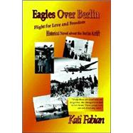 Eagles over Berlin - Flight for Love and Freedom