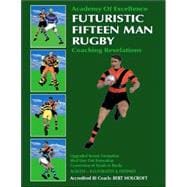 Futuristic Fifteen Man Rugby : Coaching Revelations: Upgraded Scrum Formation, Mod Line Out Formation, Conversion of Mauls to Rucks