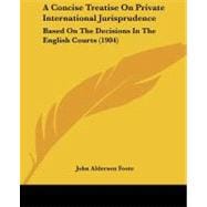 Concise Treatise on Private International Jurisprudence : Based on the Decisions in the English Courts (1904)