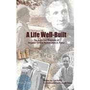 A Life Well Built: The Authorized Biography of Brigadier General Richard (Dick) E. Fisher