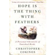 Hope Is the Thing with Feathers : A Personal Chronicle of Vanished Birds