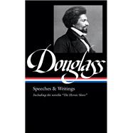 Frederick Douglass: Speeches & Writings (LOA #358)