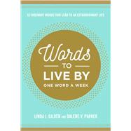 Words To Live By 52 Ordinary Words That Lead to an Extraordinary Life