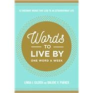 Words To Live By 52 Ordinary Words That Lead to an Extraordinary Life