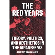 The Red Years Theory, Politics, and Aesthetics in the Japanese '68,9781786637222