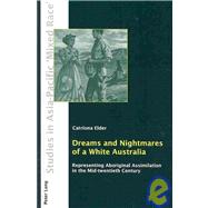 Dreams and Nightmares of a White Australia: Representing Aboriginal Assimilation in the Mid-twentieth Century