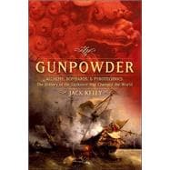 Gunpowder Alchemy, Bombards, and Pyrotechnics: The History of the Explosive that Changed the World