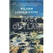 The Outlaw Sea A World of Freedom, Chaos, and Crime
