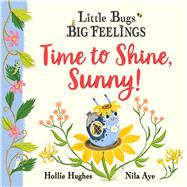 Little Bugs Big Feelings: Time to Shine, Sunny