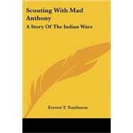 Scouting With Mad Anthony: A Story of the Indian Wars
