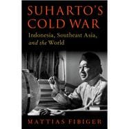 Suharto's Cold War Indonesia, Southeast Asia, and the World