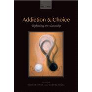 Addiction and Choice Rethinking the relationship