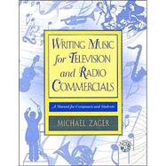 Writing Music for Television and Radio Commercials : A Manual for Composers and Students