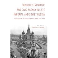 Obshchestvennost' and Civic Agency in Late Imperial and Soviet Russia Interface between State and Society