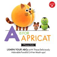 Little Concepts: A is for Apricat Learn Your ABCs with These Deliciously Adorable Food & Critter Mash-Ups!