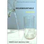 Insurmountable Simplicities: Thirty-nine Philisophical Conundrums,9780231137225