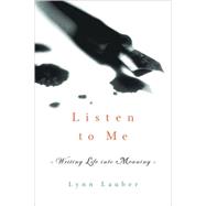 Listen to Me Writing Life into Meaning