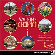 Walking Cincinnati 32 Tours Exploring Historic Neighborhoods, Stunning Riverfront Quarters, and Hidden Treasures in the Queen City