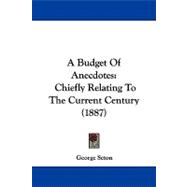 Budget of Anecdotes : Chiefly Relating to the Current Century (1887)