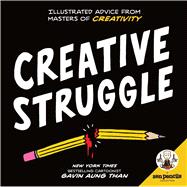 Zen Pencils--Creative Struggle Illustrated Advice from Masters of Creativity
