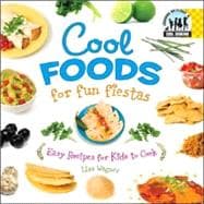 Cool Foods for Fun Fiestas: Easy Recipes for Kids to Cook