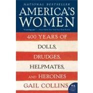 America's Women: 400 Years of Dolls, Drudges, Helpmates, and Heroines