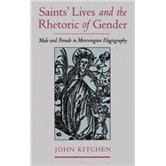 Saints' Lives and the Rhetoric of Gender Male and Female in Merovingian Hagiography