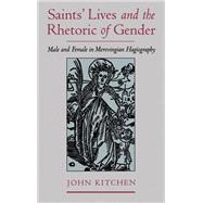 Saints' Lives and the Rhetoric of Gender Male and Female in Merovingian Hagiography,9780195117226