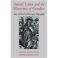 Saints' Lives and the Rhetoric of Gender Male and Female in Merovingian Hagiography