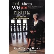 Tell Them We Are Rising : A Memoir of Faith in Education