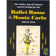 The Golden Age of Costume and Set Design for the Ballet Russe De Monte Carlo, 1938 to 1944
