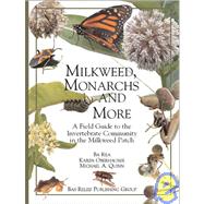 Milkweed, Monarchs and More : A Field Guide to the Invertebrate Community in a Milkweed Patch