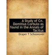 A Study of Cn. Domitius Corbulo As Found in the Annals of Tacitus