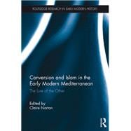 Conversion and Islam in the Early Modern Mediterranean: The Lure of the Other