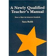 A Newly Qualified Teachers Manual: How to Meet the Induction Standards,9781853467226