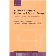 Prime Ministers in Central and Eastern Europe Careers, Context, and Performance